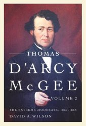 book Thomas D'Arcy McGee: The Extreme Moderate, 1857-1868