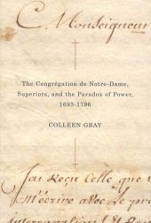 book The Congrégation de Notre-Dame, Superiors, and the Paradox of Power, 1693-1796