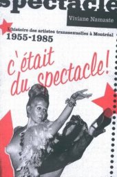 book C'était du spectacle!: L'histoire des artistes transsexuelles à Montréal, 1955-1985