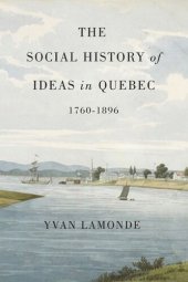 book The Social History of Ideas in Quebec, 1760-1896