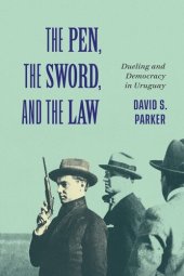 book The Pen, the Sword, and the Law: Dueling and Democracy in Uruguay