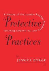 book Protective Practices: A History of the London Rubber Company and the Condom Business