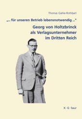 book "... für unseren Betrieb lebensnotwendig ...": Georg von Holtzbrinck als Verlagsunternehmer im Dritten Reich