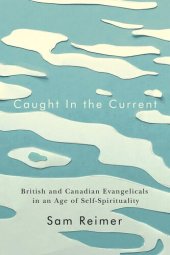 book Caught in the Current: British and Canadian Evangelicals in an Age of Self-Spirituality