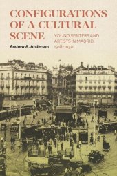 book Configurations of a Cultural Scene: Young Writers and Artists in Madrid, 1918–1930