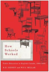 book How Schools Worked: Public Education in English Canada, 1900-1940