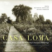 book Casa Loma: Millionaires, Medievalism, and Modernity in Toronto’s Gilded Age