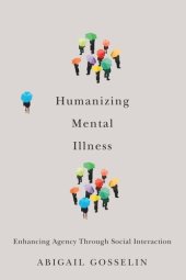 book Humanizing Mental Illness: Enhancing Agency through Social Interaction