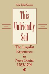 book This Unfriendly Soil: The Loyalist Experience in Nova Scotia, 1783-1791