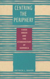 book Centring the Periphery: Chaos, Order, and the Ethnohistory of Dominica