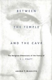 book Between the Temple and the Cave: The Religious Dimensions of the Poetry of E.J. Pratt