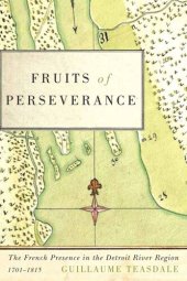 book Fruits of Perseverance: The French Presence in the Detroit River Region, 1701-1815