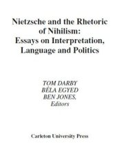 book Nietzsche and the Rhetoric of Nihilism: Essays on Interpretation, Language and Politics