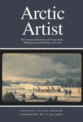 book Arctic Artist: The Journal and Paintings of George Back, Midshipman with Franklin, 1819-1822