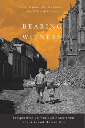 book Bearing Witness: Perspectives on War and Peace from the Arts and Humanities