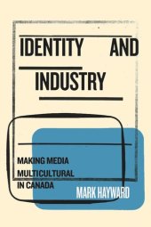 book Identity and Industry: Making Media Multicultural in Canada