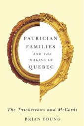 book Patrician Families and the Making of Quebec: The Taschereaus and McCords