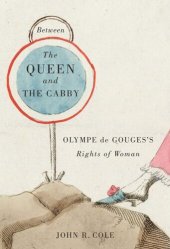 book Between the Queen and the Cabby: Olympe de Gouges's Rights of Woman