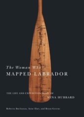 book Woman Who Mapped Labrador: The Life and Expedition Diary of Mina Hubbard