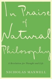 book In Praise of Natural Philosophy: A Revolution for Thought and Life