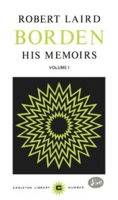 book Robert Laird Borden: His Memoirs, Volume I