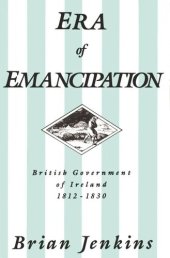 book Era of Emancipation: British Government of Ireland, 1812-1830