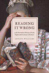 book Reading It Wrong: An Alternative History of Early Eighteenth-Century Literature