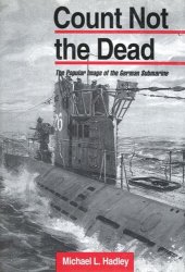 book Count Not the Dead: The Popular Image of the German Submarine