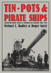 book Tin-Pots and Pirate Ships: Canadian Naval Forces and German Sea Raiders 1880-1918