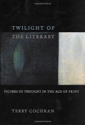 book Twilight of the Literary: Figures of Thought in the Age of Print