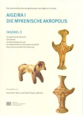 book Aigeira I: Die mykenische Akropolis: Faszikel 3: Vormykenische Keramik. Kleinfunde. Archaozoologische und archaobotanische Hinterlassenschaften. Naturwissenschaftliche Datierung