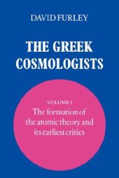 book The Greek Cosmologists: Volume 1, The Formation of the Atomic Theory and its Earliest Critics