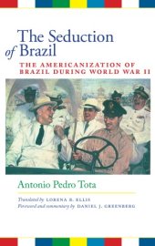 book The Seduction of Brazil: The Americanization of Brazil during World War II (Llilas Translations from Latin America)