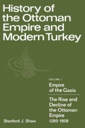 book History of the Ottoman Empire and Modern Turkey: Volume 1, Empire of the Gazis: The Rise and Decline of the Ottoman Empire 1280-1808