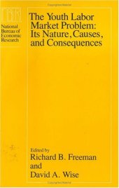 book The Youth Labor Market Problem: Its Nature, Causes, and Consequences (National Bureau of Economic Research Conference Report)