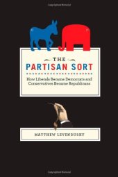 book The Partisan Sort: How Liberals Became Democrats and Conservatives Became Republicans (Chicago Studies in American Politics)