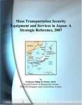 book Mass Transportation Security Equipment and Services in Japan: A Strategic Reference, 2007