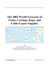 book The 2002 World Forecasts of Twine, Cordage, Rope, and  Cable Export Supplies