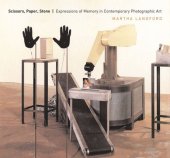 book Scissors, Paper, Stone: Expressions of Memory in Contemporary Photographic Art