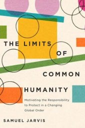 book The Limits of Common Humanity: Motivating the Responsibility to Protect in a Changing Global Order