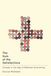 book The Sum of the Satisfactions: Canada in the Age of National Accounting