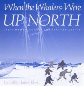 book When the Whalers Were Up North: Inuit Memories from the Eastern Arctic