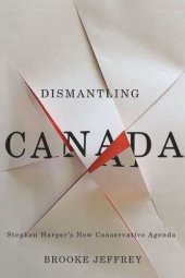 book Dismantling Canada: Stephen Harper's New Conservative Agenda