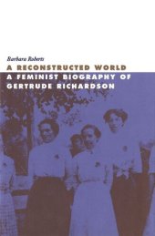 book Reconstructed World: A Feminist Biography of Gertrude Richardson