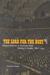 book Lord for the Body: Religion, Medicine, and Protestant Faith Healing in Canada, 1880-1930