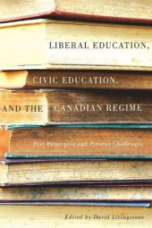 book Liberal Education, Civic Education, and the Canadian Regime: Past Principles and Present Challenges