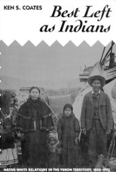 book Best Left as Indians: Native-White Relations in the Yukon Territory, 1840-1973