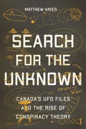 book Search for the Unknown: Canada’s UFO Files and the Rise of Conspiracy Theory