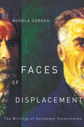 book Faces of Displacement: The Writings of Volodymyr Vynnychenko