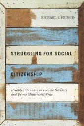 book Struggling for Social Citizenship: Disabled Canadians, Income Security, and Prime Ministerial Eras